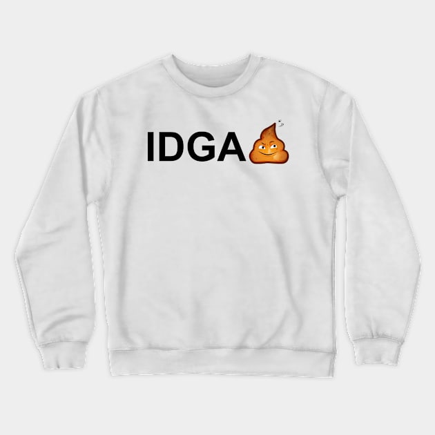 IDGA Shit Poop Emoji T-Shirt Crewneck Sweatshirt by SillyShirts